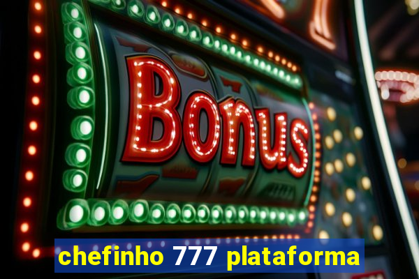 chefinho 777 plataforma